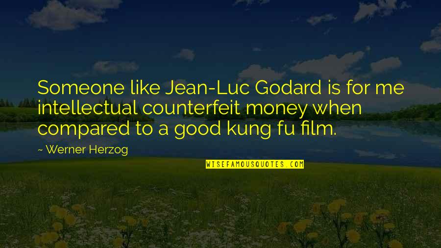 Kung Quotes By Werner Herzog: Someone like Jean-Luc Godard is for me intellectual