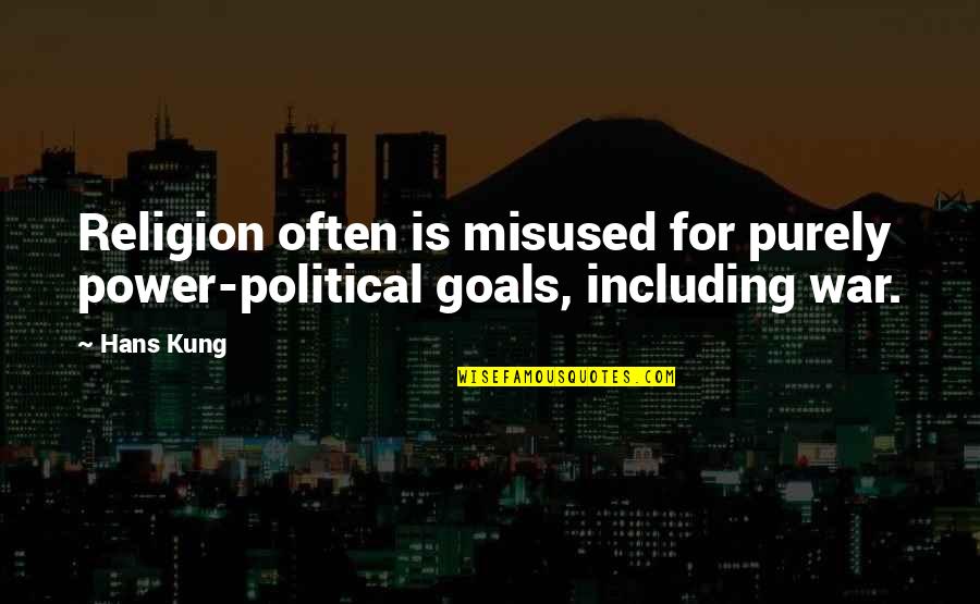 Kung's Quotes By Hans Kung: Religion often is misused for purely power-political goals,