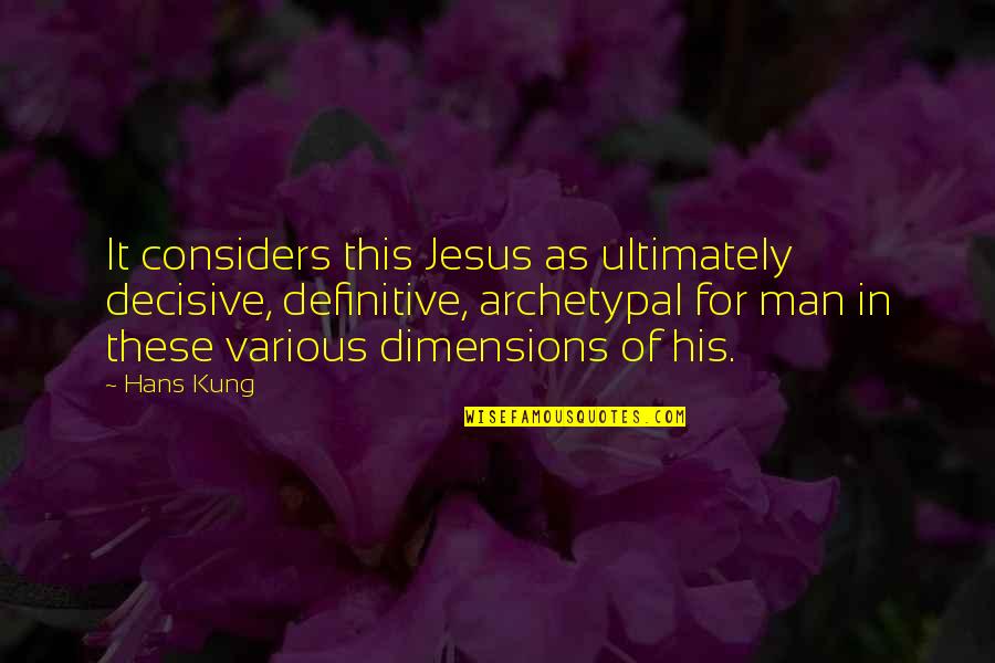 Kung's Quotes By Hans Kung: It considers this Jesus as ultimately decisive, definitive,