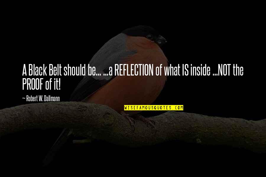 Kung's Quotes By Robert W. Dallmann: A Black Belt should be... ...a REFLECTION of