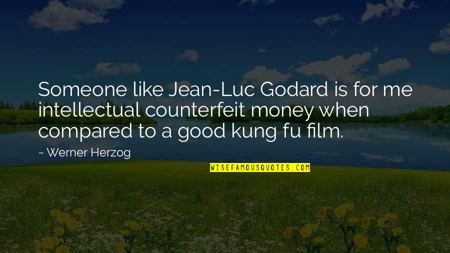 Kung's Quotes By Werner Herzog: Someone like Jean-Luc Godard is for me intellectual