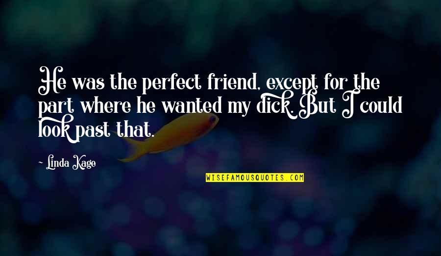 Kunj Bihari Quotes By Linda Kage: He was the perfect friend, except for the