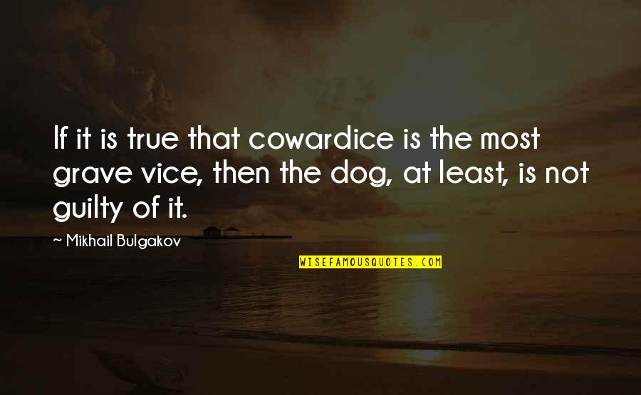 Kunukkitta Quotes By Mikhail Bulgakov: If it is true that cowardice is the