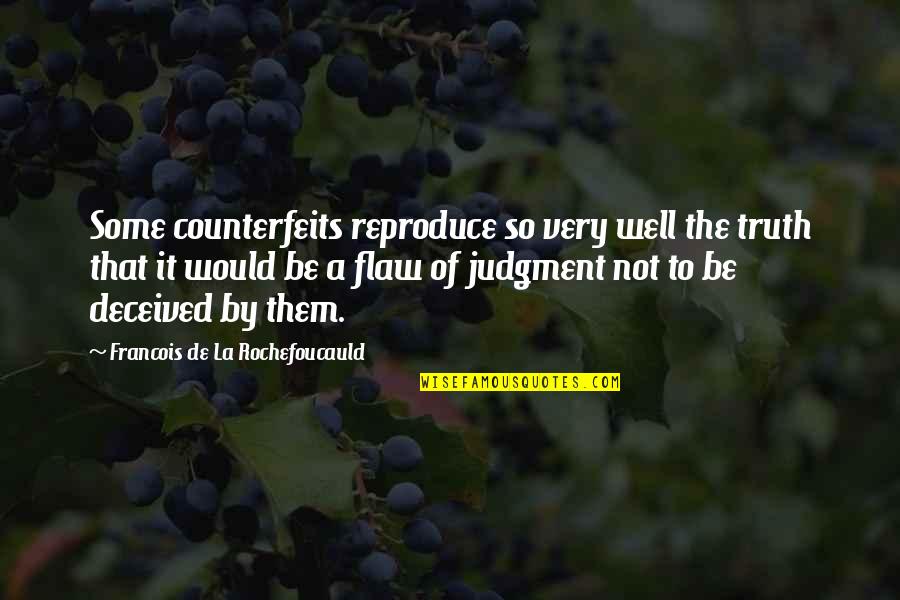 Kupelwieser Quotes By Francois De La Rochefoucauld: Some counterfeits reproduce so very well the truth