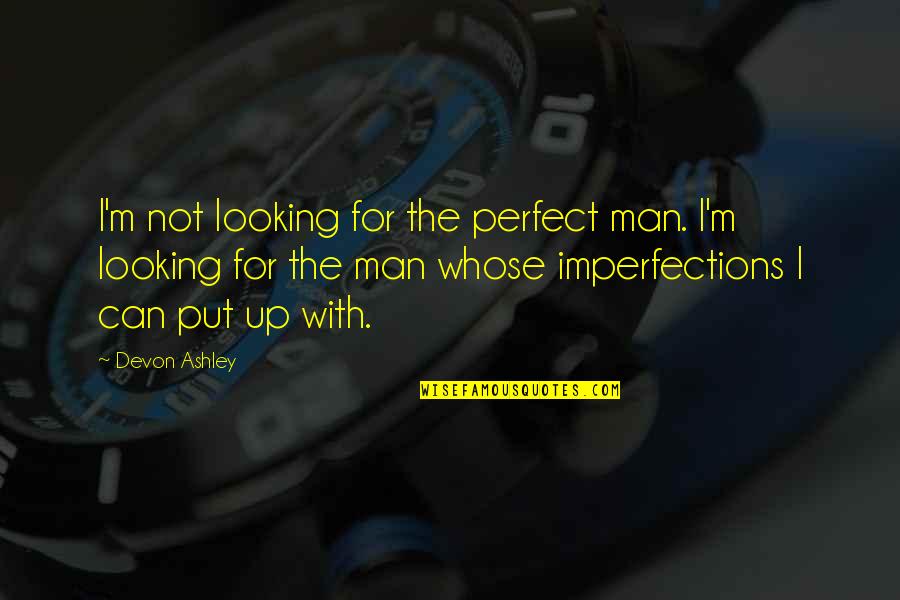 Kupferman Todd Quotes By Devon Ashley: I'm not looking for the perfect man. I'm