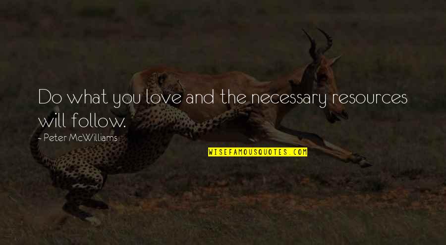 Kupigana Denda Quotes By Peter McWilliams: Do what you love and the necessary resources