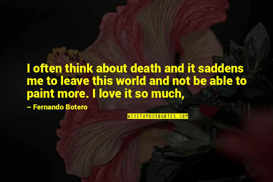 Kupuna Kalo Quotes By Fernando Botero: I often think about death and it saddens