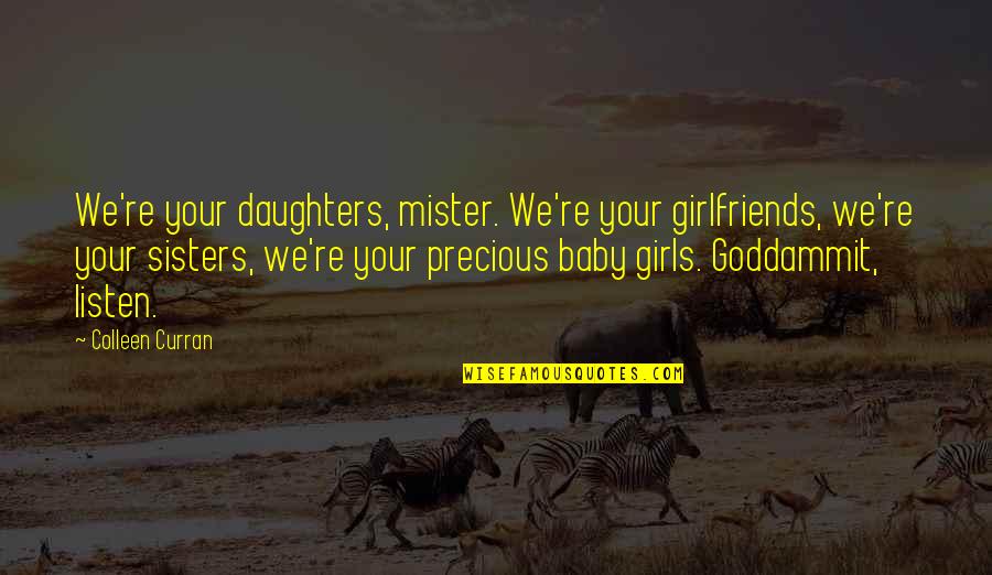 Kurallara Uymak Quotes By Colleen Curran: We're your daughters, mister. We're your girlfriends, we're