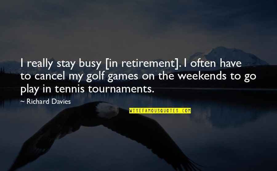 Kurallara Uymak Quotes By Richard Davies: I really stay busy [in retirement]. I often