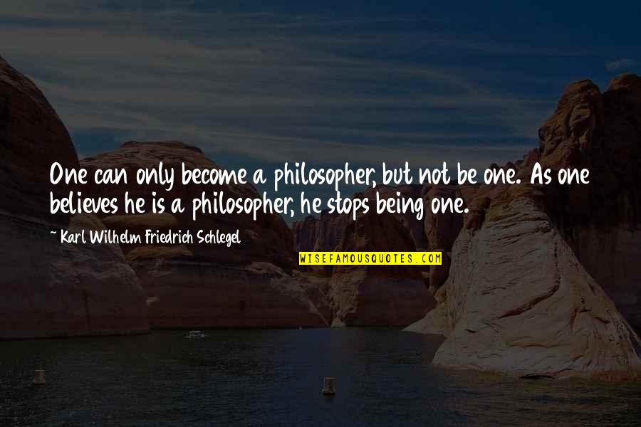 Kuran Meali Quotes By Karl Wilhelm Friedrich Schlegel: One can only become a philosopher, but not