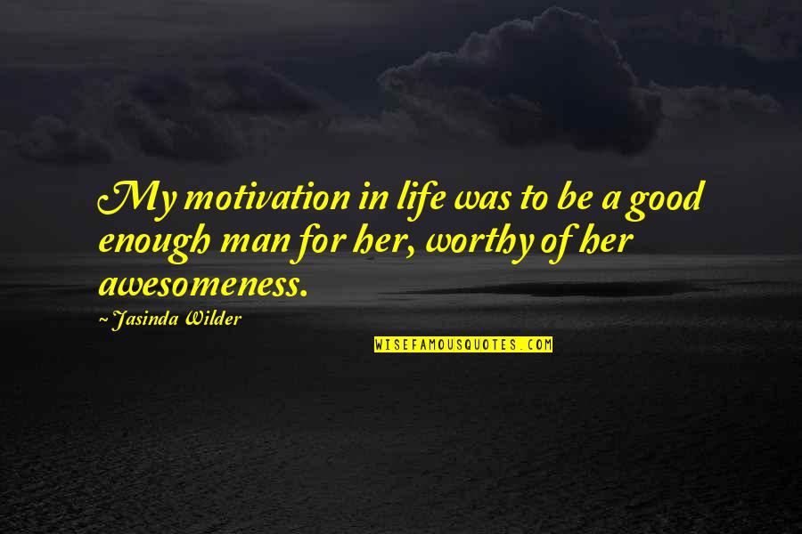 Kurita America Quotes By Jasinda Wilder: My motivation in life was to be a