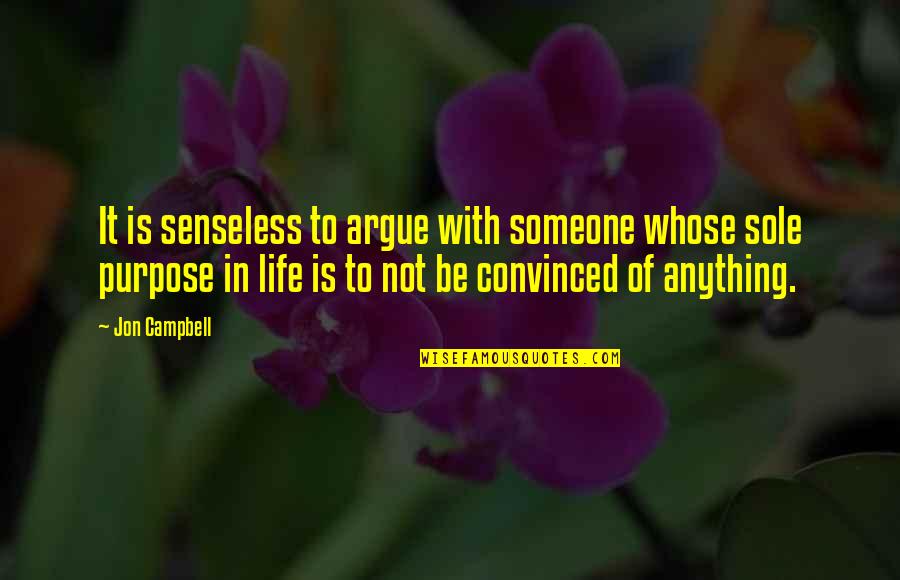 Kurkdjian Quotes By Jon Campbell: It is senseless to argue with someone whose