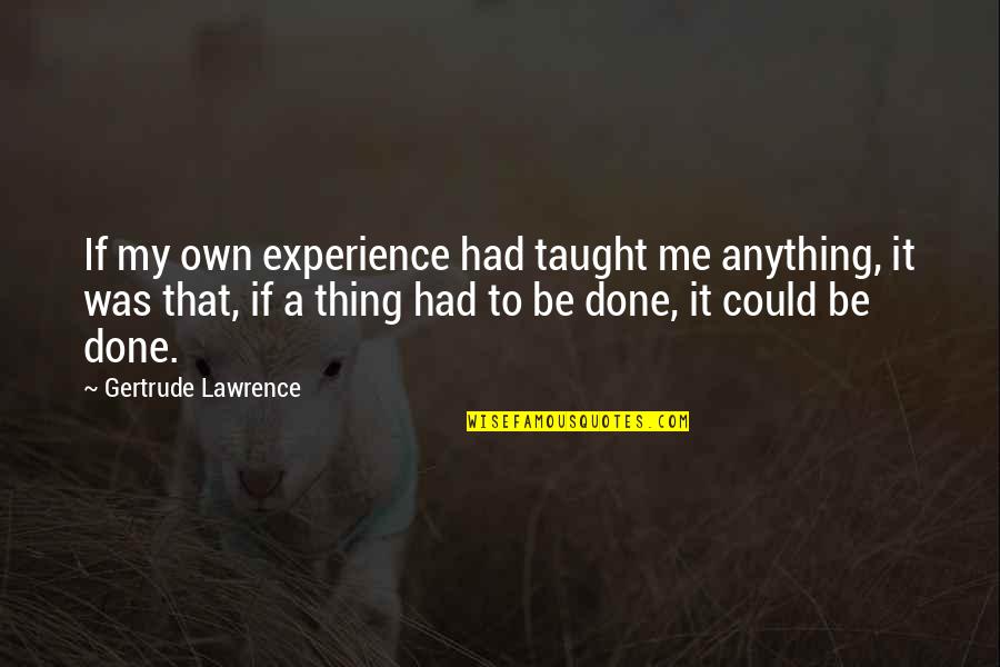 Kurtulus Quotes By Gertrude Lawrence: If my own experience had taught me anything,