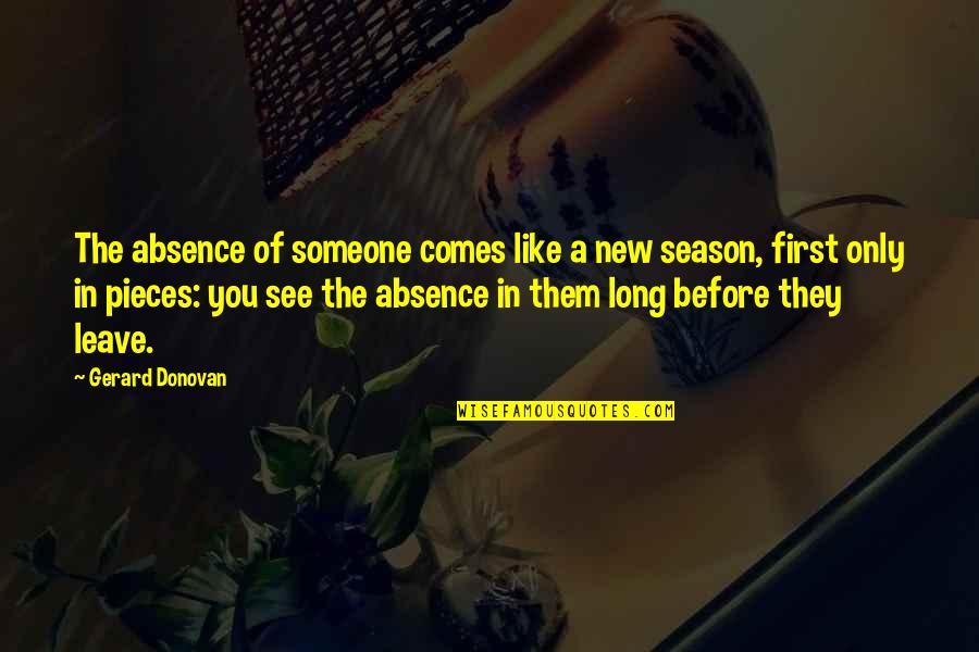 Kusiapkan Hati Quotes By Gerard Donovan: The absence of someone comes like a new