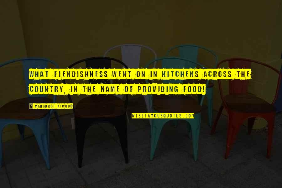 Kutemukan Dalam Quotes By Margaret Atwood: What fiendishness went on in kitchens across the