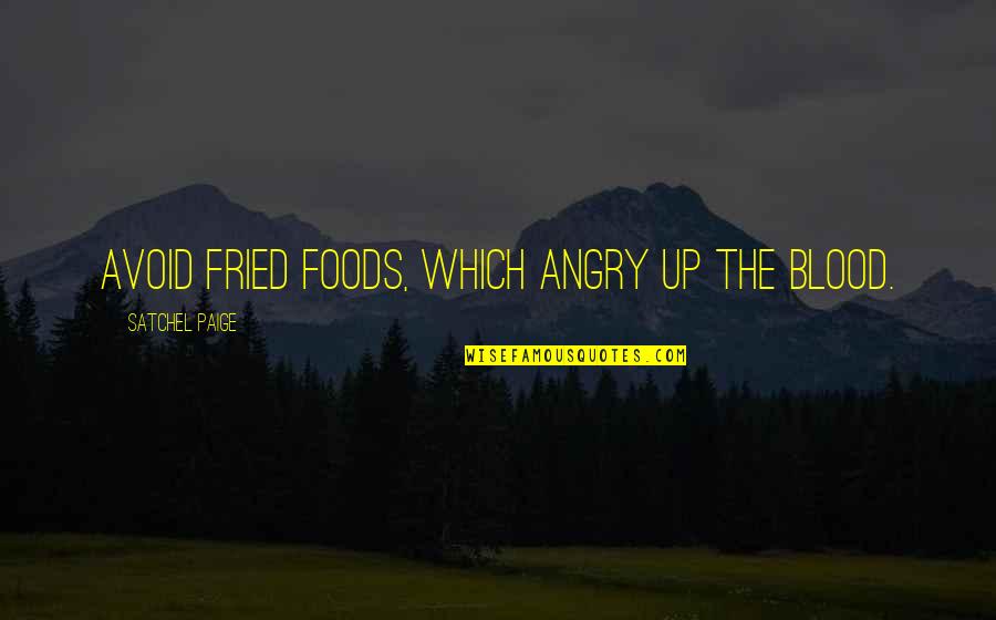 Kutemukan Jawaban Quotes By Satchel Paige: Avoid fried foods, which angry up the blood.