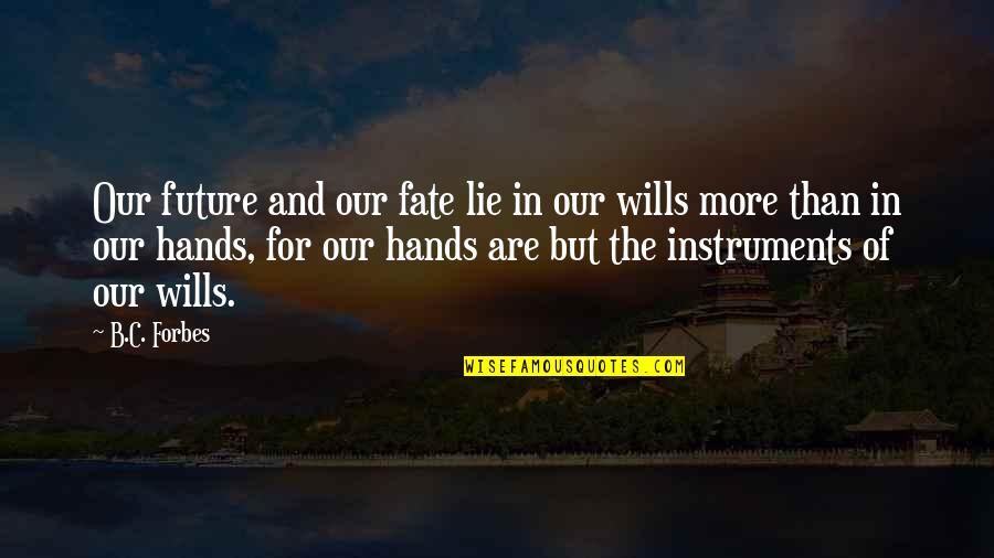 Kutija Film Quotes By B.C. Forbes: Our future and our fate lie in our