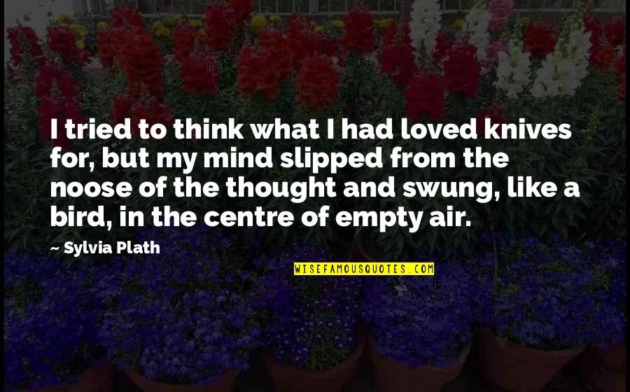 Kutija Film Quotes By Sylvia Plath: I tried to think what I had loved