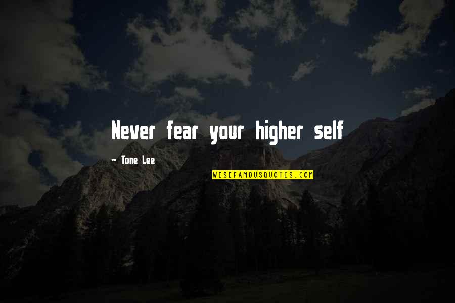 Kuturl Quotes By Tone Lee: Never fear your higher self