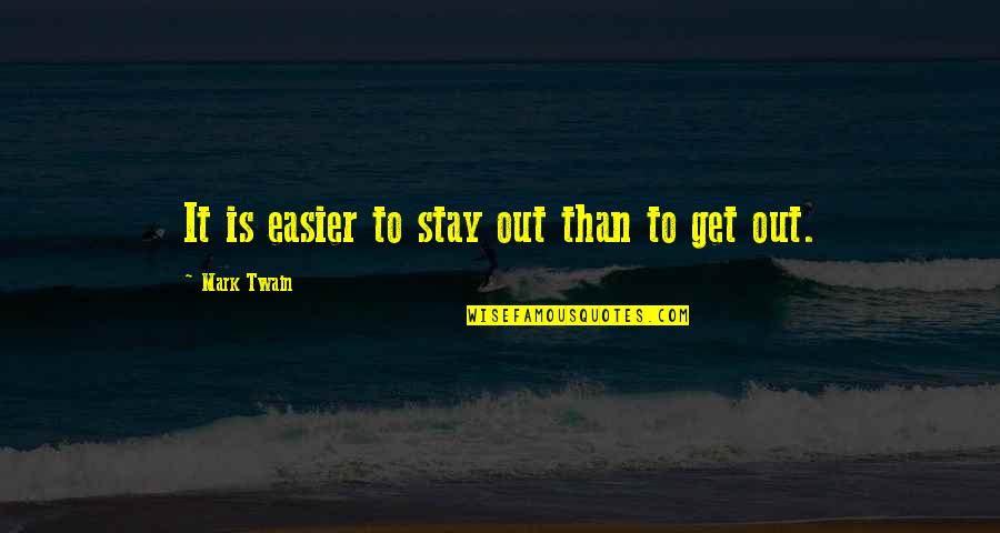 Kutyahideg Quotes By Mark Twain: It is easier to stay out than to