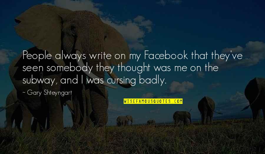 Kutyaszar S Quotes By Gary Shteyngart: People always write on my Facebook that they've