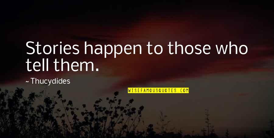 Kuwaiti Quotes By Thucydides: Stories happen to those who tell them.