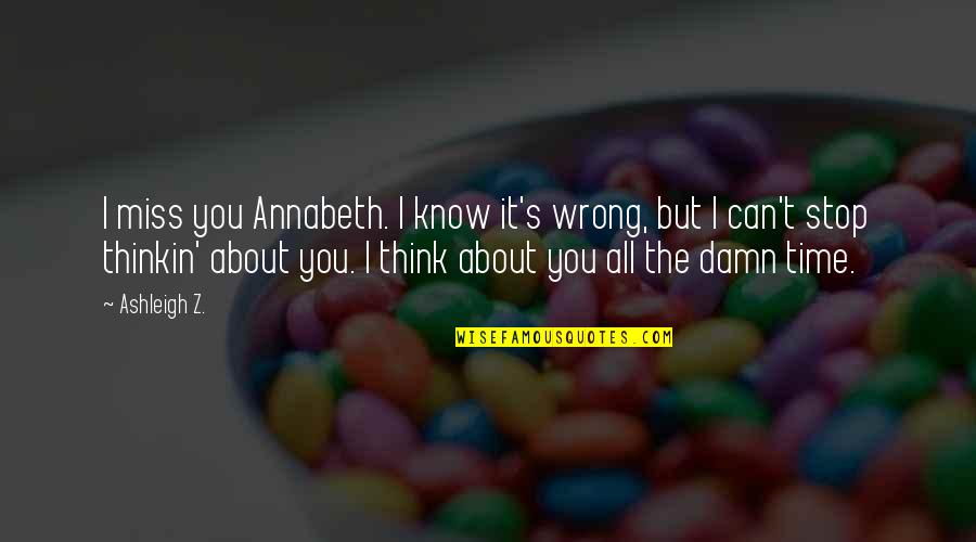 Kvamme Farm Quotes By Ashleigh Z.: I miss you Annabeth. I know it's wrong,