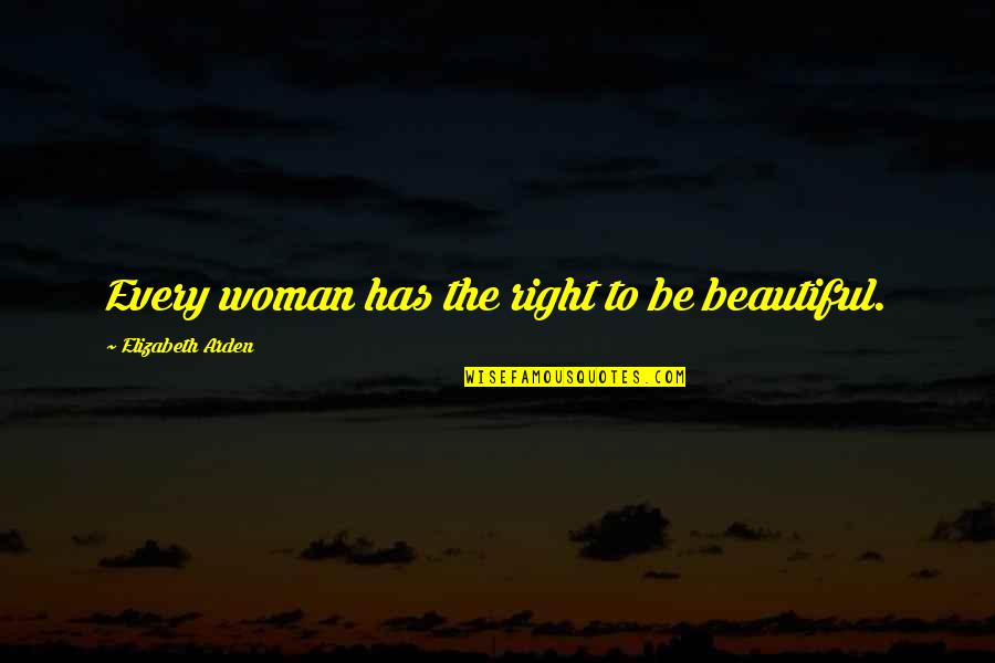 Kvamme Farm Quotes By Elizabeth Arden: Every woman has the right to be beautiful.