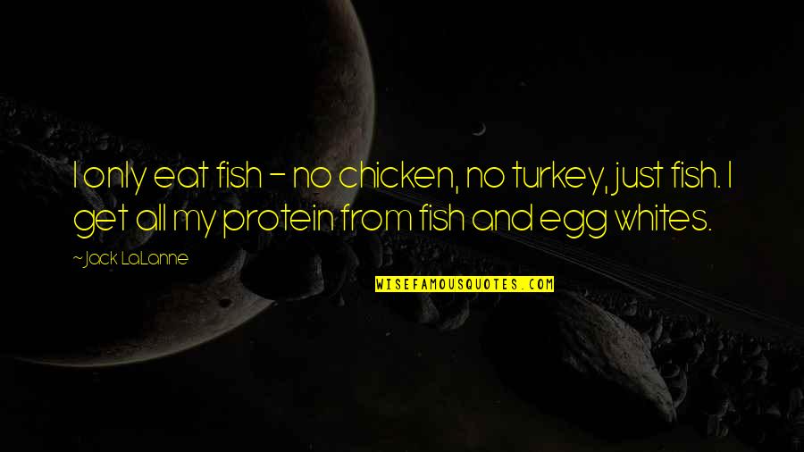 Kvantita Quotes By Jack LaLanne: I only eat fish - no chicken, no