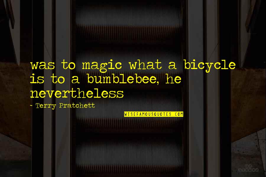 Kvar Energy Quotes By Terry Pratchett: was to magic what a bicycle is to