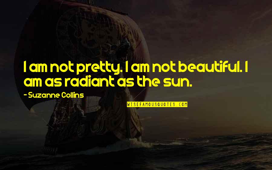 Kvinner Stemmerett Quotes By Suzanne Collins: I am not pretty. I am not beautiful.