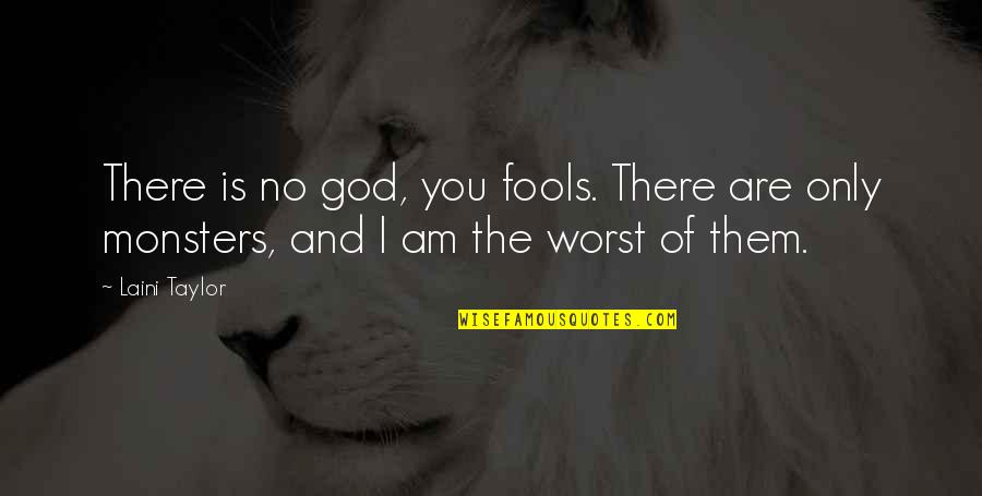 Kwenye Ukingo Quotes By Laini Taylor: There is no god, you fools. There are