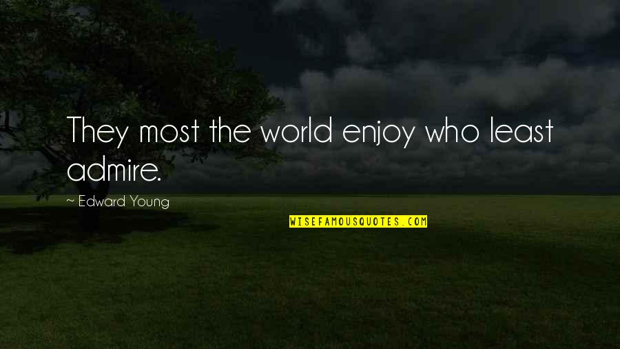 Kwezi Tv Quotes By Edward Young: They most the world enjoy who least admire.