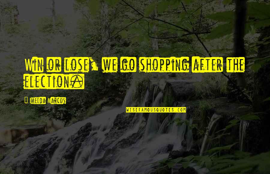 Kwezi Tv Quotes By Imelda Marcos: Win or lose, we go shopping after the