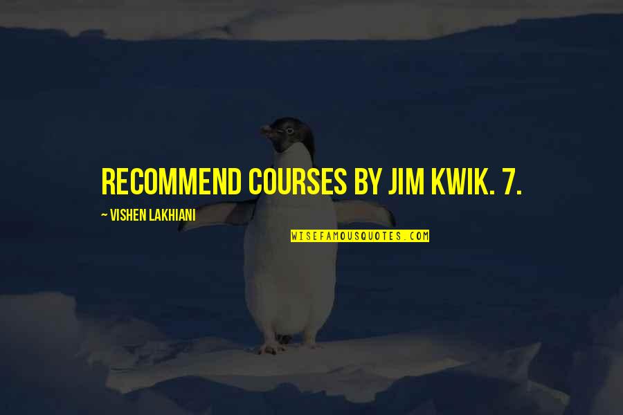 Kwik Quotes By Vishen Lakhiani: recommend courses by Jim Kwik. 7.