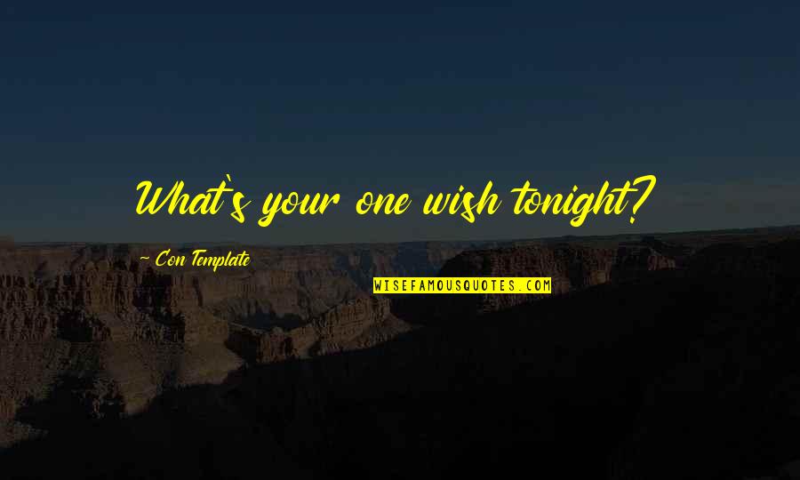 Kwon Quotes By Con Template: What's your one wish tonight?