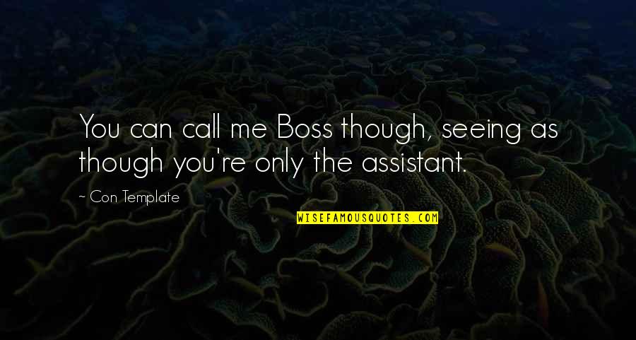 Kwon Quotes By Con Template: You can call me Boss though, seeing as