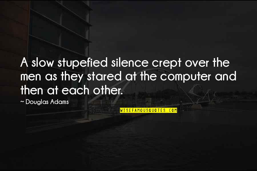 Kyler Erickson Quotes By Douglas Adams: A slow stupefied silence crept over the men