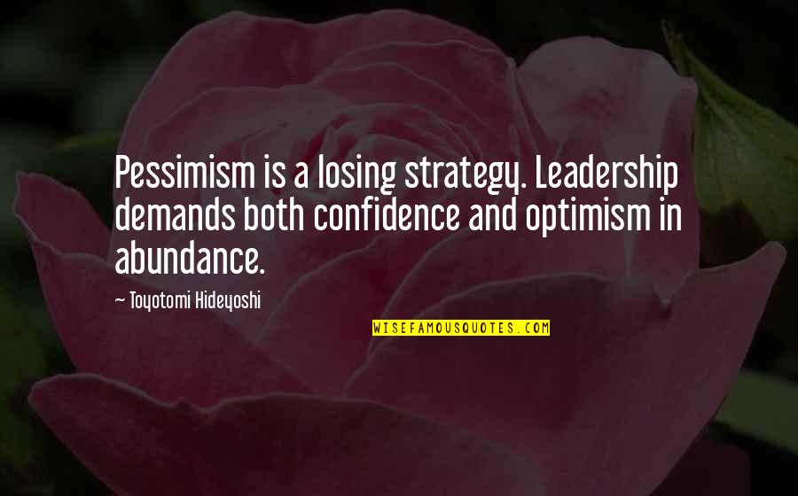 Kynect Insurance Quotes By Toyotomi Hideyoshi: Pessimism is a losing strategy. Leadership demands both