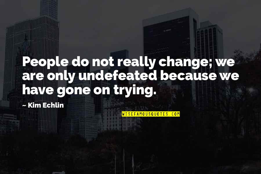 Kynes Quotes By Kim Echlin: People do not really change; we are only