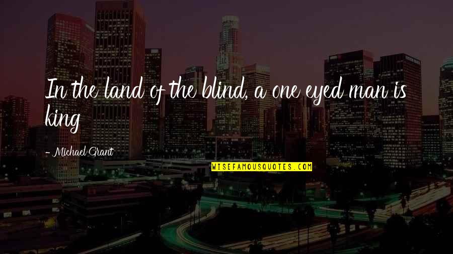 Kyojinzoku Quotes By Michael Grant: In the land of the blind, a one