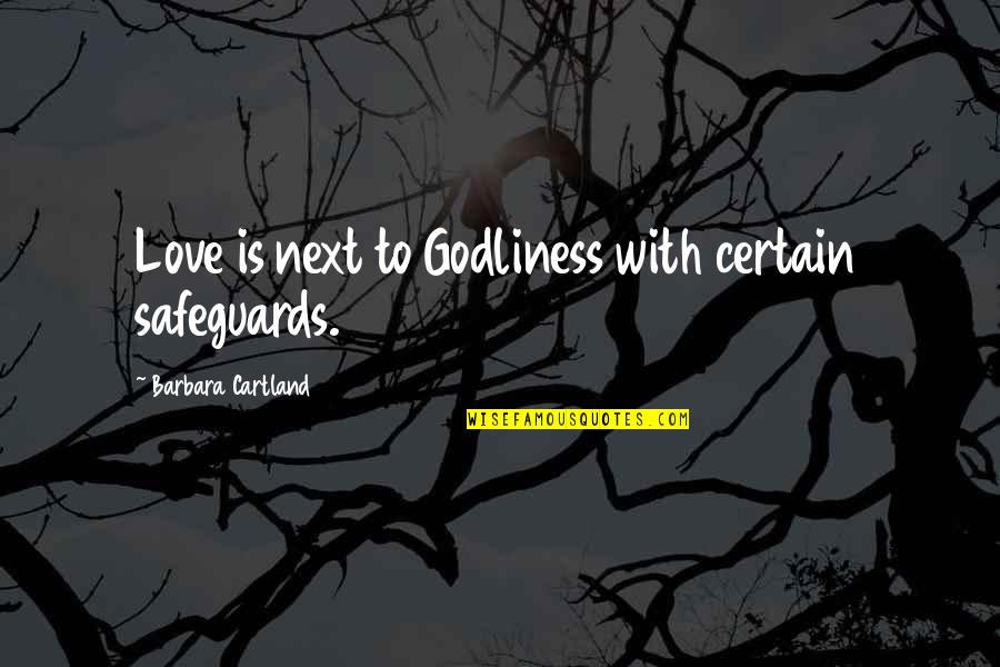 Kyoukai No Kanata Mirai Quotes By Barbara Cartland: Love is next to Godliness with certain safeguards.