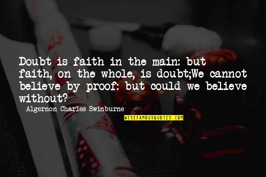 Kyrgyzstan Quotes By Algernon Charles Swinburne: Doubt is faith in the main: but faith,