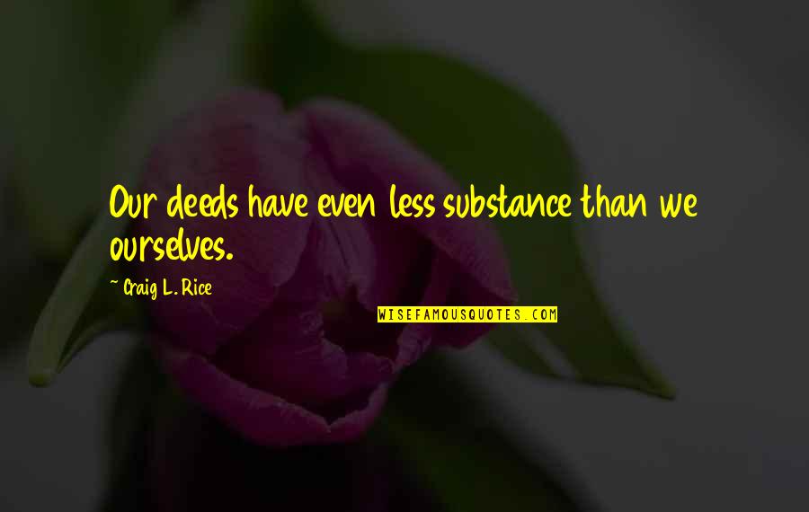 Kyung Ming Quotes By Craig L. Rice: Our deeds have even less substance than we