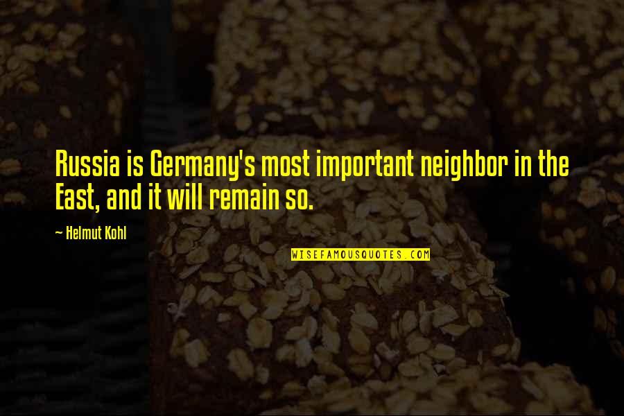 Kzep Quotes By Helmut Kohl: Russia is Germany's most important neighbor in the