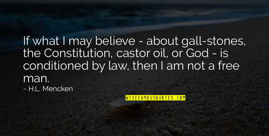 L A Law Quotes By H.L. Mencken: If what I may believe - about gall-stones,