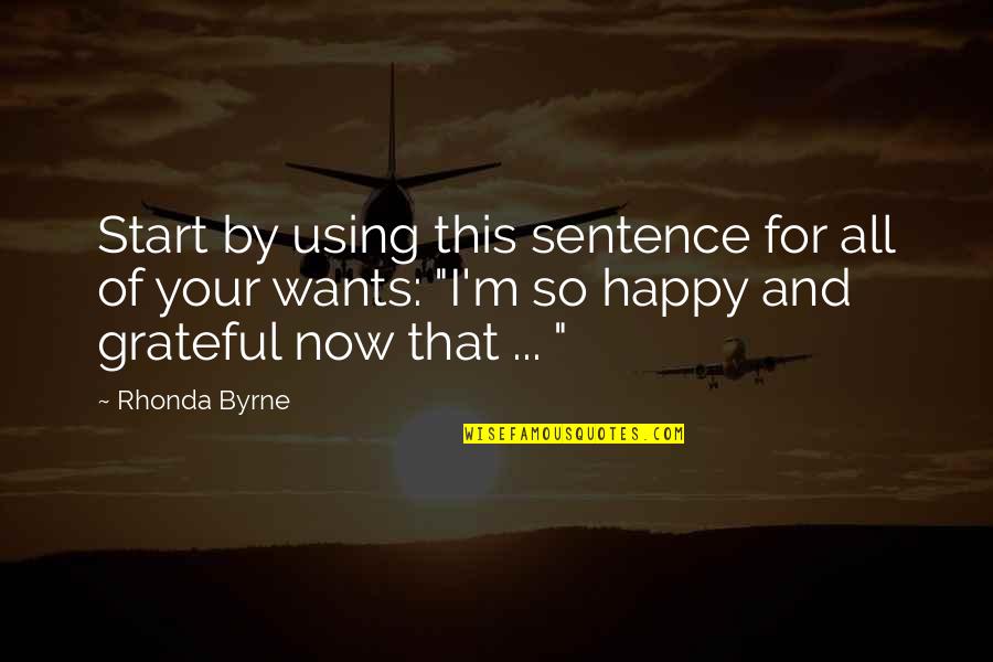 L A Law Quotes By Rhonda Byrne: Start by using this sentence for all of