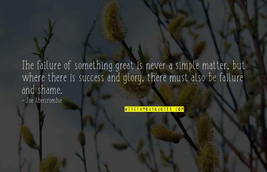 L Amant Quotes By Joe Abercrombie: The failure of something great is never a