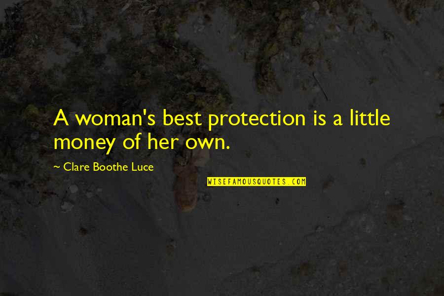 L G Protection Quotes By Clare Boothe Luce: A woman's best protection is a little money