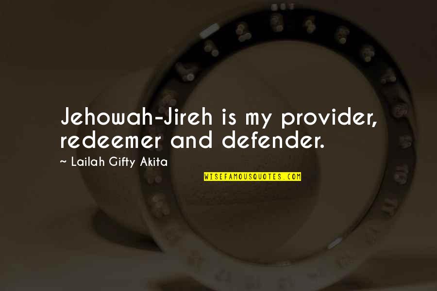 L G Protection Quotes By Lailah Gifty Akita: Jehowah-Jireh is my provider, redeemer and defender.